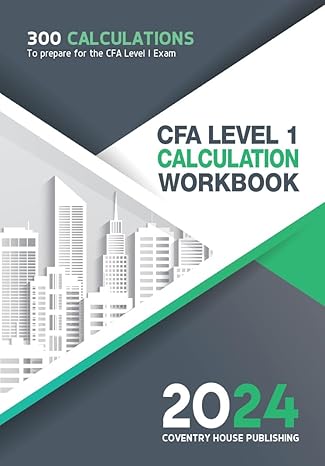 CFA Level 1 Calculation Workbook: 300 Calculations to Prepare for the CFA Level 1 Exam (2024 Edition) - Epub + Converted Pdf